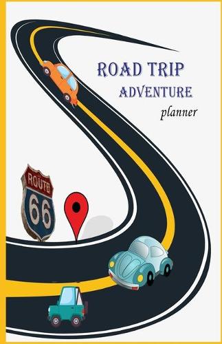 Road Trip Adventure planner: Road trip Adventure planner/Travel Journal /vacation / Travel/ log book/organizer/ Journal(Road Trip Adventure Planner)