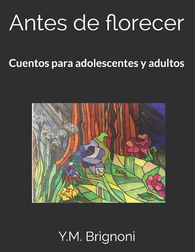 Antes de Florecer: Cuentos Para Adolescentes Y Adultos