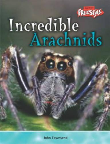 Incredible Creatures: Arachnids: (Incredible Creatures)