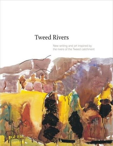 Tweed Rivers: New Writing and Art Inspired by the Rivers of the Tweed Catchment