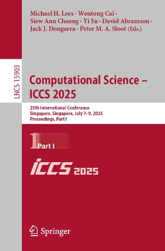 Computational Science – ICCS 2025: 25th International Conference, Singapore, Singapore, July 7–9, 2025, Proceedings, Part I(15903 Lecture Notes in Computer Science)