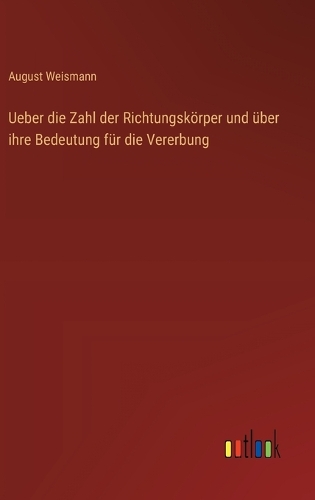 Ueber die Zahl der Richtungskörper und über ihre Bedeutung für die Vererbung
