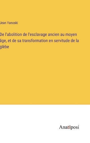 De l'abolition de l'esclavage ancien au moyen âge, et de sa transformation en servitude de la glèbe