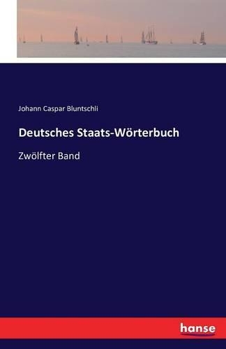 Deutsches Staats-Wörterbuch: Zwölfter Band(German)