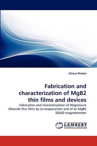 Fabrication and Characterization of Mgb2 Thin Films and Devices: (English)