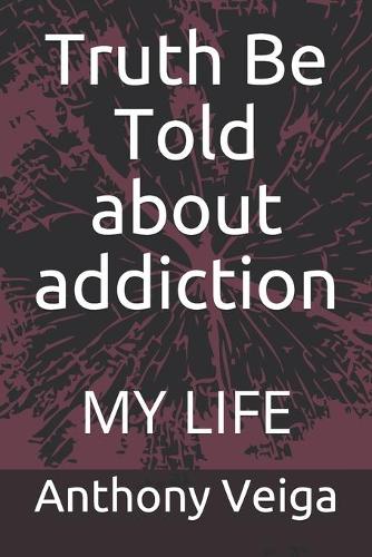 Truth Be Told about addiction: My Life
