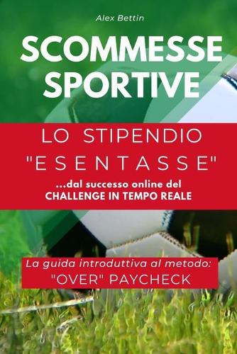 Scommesse Sportive, Lo Stipendio Esentasse: Vincere alle scommesse sul Calcio e guadagnare uno stipendio al mese con il Metodo "OVER PAYCHECK" dimostrato online a Settembre in tempo reale.