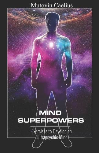 Mind Superpowers: Exercises to Develop an Ultrapsychic Mind