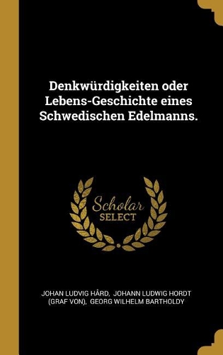 Denkwürdigkeiten oder Lebens-Geschichte eines Schwedischen Edelmanns.