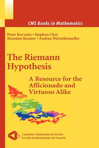 The Riemann Hypothesis: A Resource for the Afficionado and Virtuoso Alike(CMS Books in Mathematics)