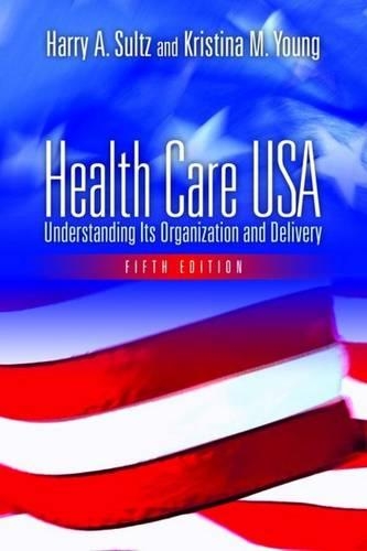Health Care USA: Understanding Its Organization and Delivery