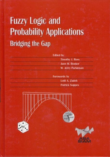 Fuzzy Logic and Probability Applications: Bridging the Gap(Series Number 11 ASA-SIAM Series on Statistics and Applied Probability)