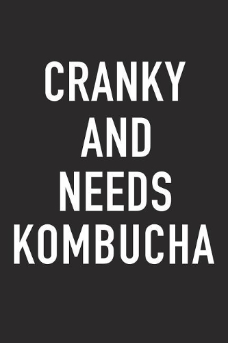 Cranky and Needs Kombucha