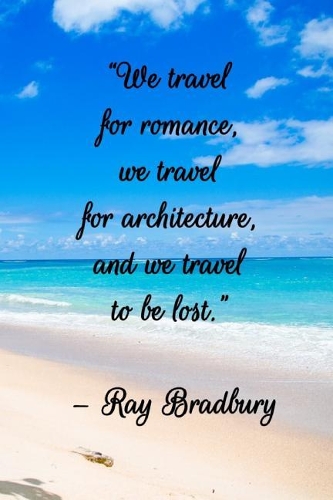 We Travel for Romance, We Travel for Architecture, and We Travel to Be Lost