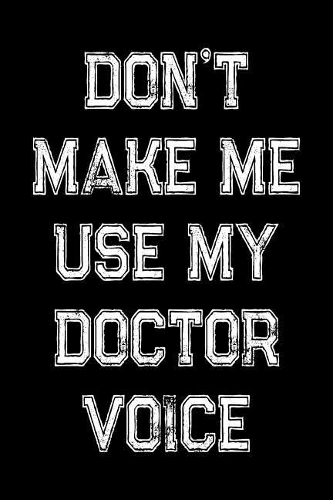 Don't Make Me Use My Doctor Voice