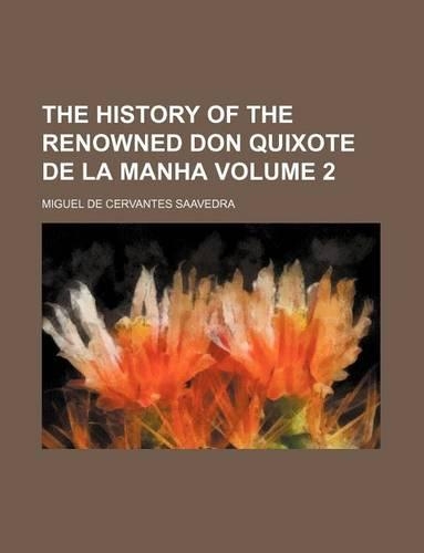 The History of the Renowned Don Quixote de La Manha Volume 2