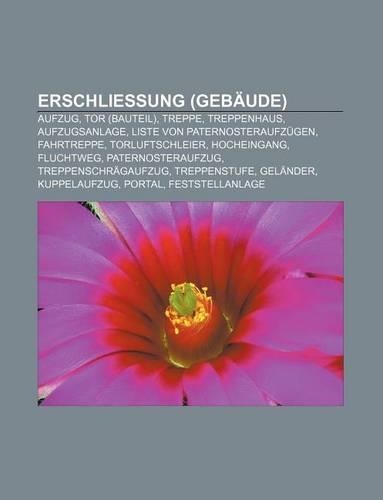 Erschliessung (Gebaude): Aufzug, Tor (Bauteil), Treppe, Treppenhaus, Aufzugsanlage, Liste Von Paternosteraufzugen, Fahrtreppe, Torluftschleier(German)