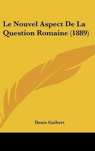 Le Nouvel Aspect de La Question Romaine (1889): (French)