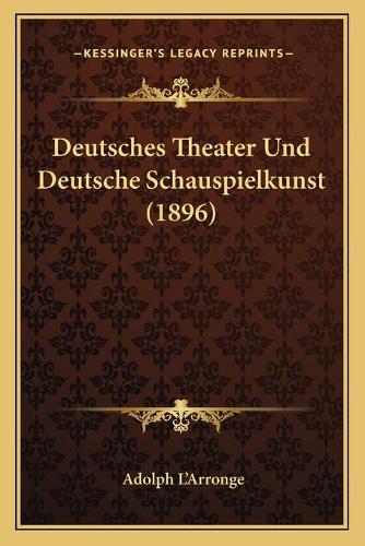 Deutsches Theater Und Deutsche Schauspielkunst (1896): (German)
