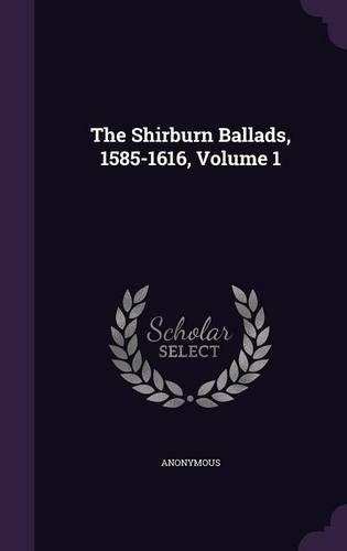 The Shirburn Ballads, 1585-1616, Volume 1: (English)