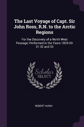 The Last Voyage of Capt. Sir John Ross, R.N. to the Arctic Regions