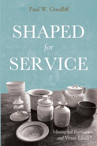 Shaped for Service: Ministerial Formation and Virtue Ethics(English)