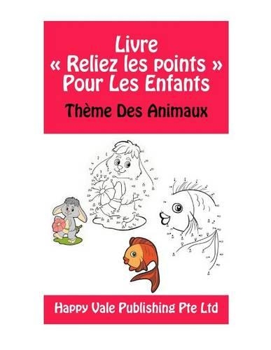 Livre Reliez les points Pour Les Enfants: Thème Des Animaux(French)