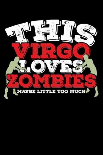 This Virgo Loves Zombies Maybe Little Too Much Notebook