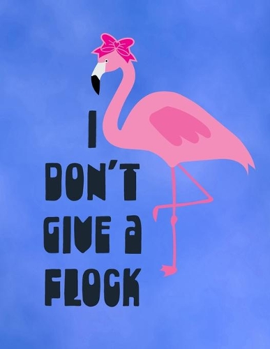 I Don't Give A Flock