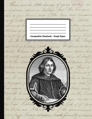 Composition Notebook - Graph Paper: Nicolaus Copernicus - 109 pages 8.5"x11" - Mathematician Astronomer - White Blank 5x5 Exercise Book - School Subject - Gift For Kids Teenager Adult 
