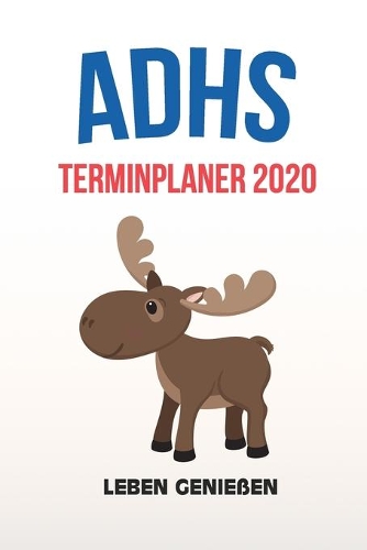 ADHS Terminplaner 2020 - Leben genießen: Terminkalender, Wochen- und Monatsplaner, Kalender für das Jahr 2020, Selbsthilfe bei ADHS/ADS