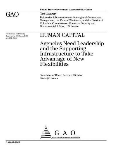 Human Capital: Agencies Need Leadership and the Supporting Infrastructure to Take Advantage of New Flexibilities