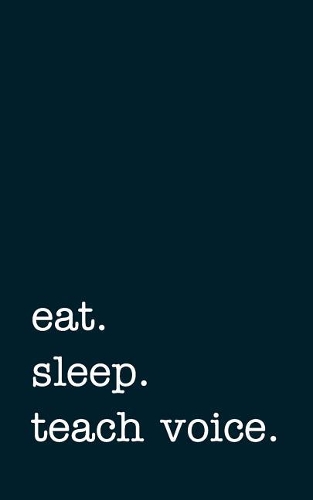 Eat. Sleep. Teach Voice. - Lined Notebook