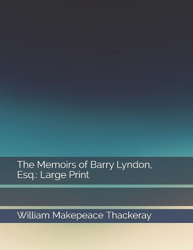 The Memoirs of Barry Lyndon, Esq.: Large Print
