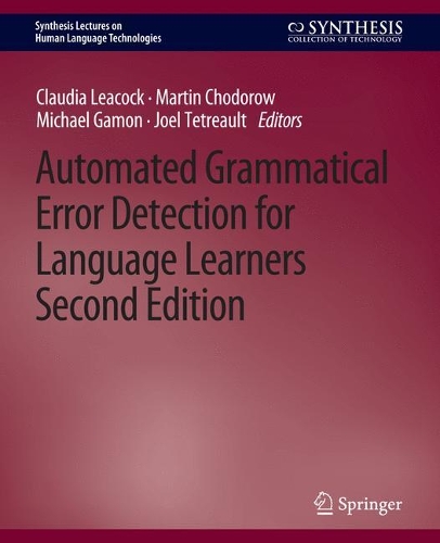 Automated Grammatical Error Detection for Language Learners, Second Edition: (Synthesis Lectures on Human Language Technologies)