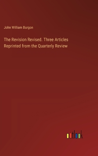 The Revision Revised. Three Articles Reprinted from the Quarterly Review