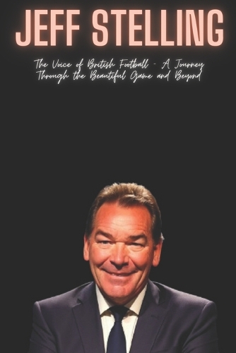 Jeff Stelling: The Voice of British Football - A Journey Through the Beautiful Game and Beyond
