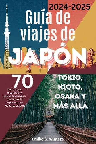 Guía de viajes de Japón 2024-2025 (Tokio, Kioto, Osaka y más allá)