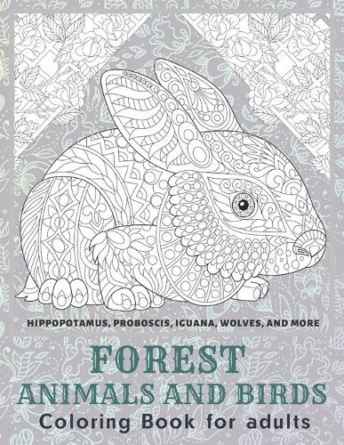 Forest Animals and Birds - Coloring Book for adults - Hippopotamus, Proboscis, Iguana, Wolves, and more