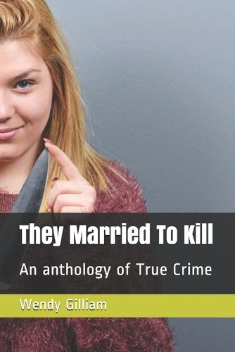 They Married To Kill: An anthology of True Crime