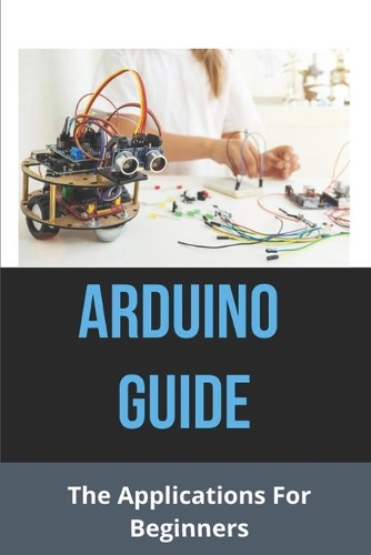 Arduino Guide: The Applications For Beginners: Arduino Language