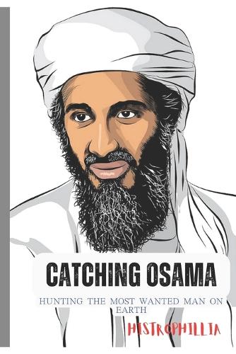 Catching Osama: Hunting the most wanted man on earth(History Books)