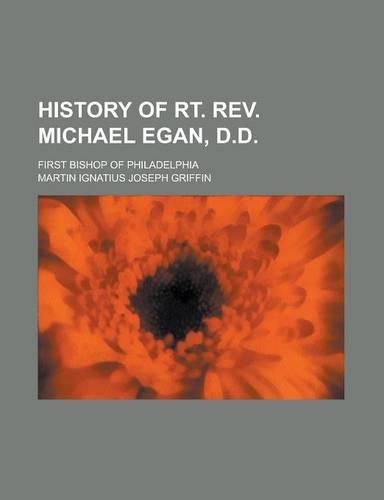 History of Rt. REV. Michael Egan, D.D; First Bishop of Philadelphia
