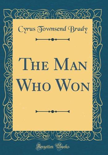 The Man Who Won (Classic Reprint)