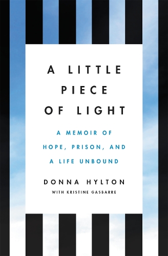 Little Piece of Light: A Memoir of Hope, Prison, and a Life Unbound