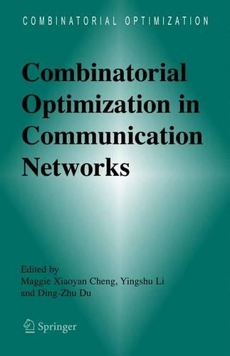 Combinatorial Optimization in Communication Networks: (Combinatorial Optimization)