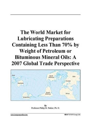The World Market for Lubricating Preparations Containing Less Than 70% by Weight of Petroleum or Bituminous Mineral Oils