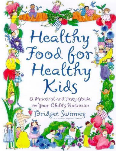 Healthy Food for Healthy Kids: A Practical and Tasty Guide to Your Child's Nutrition(English)