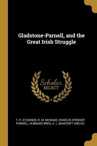Gladstone-Parnell, and the Great Irish Struggle