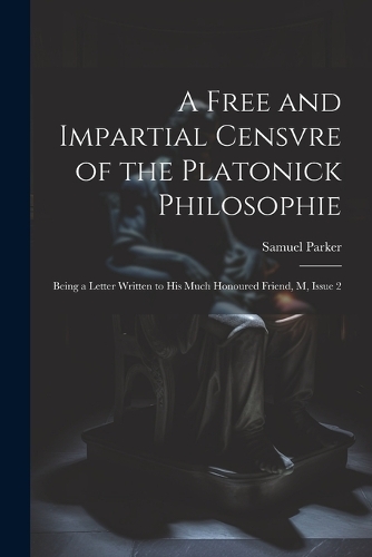 A Free and Impartial Censvre of the Platonick Philosophie
